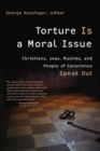 Torture is a Moral Issue : Christians, Jews, Muslims, and People of Conscience Speak out - Book