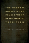 Hebrew Gospel and the Development of the Synoptic Tradition - Book