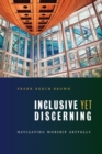 Inclusive Yet Discerning : Navigating Worship Artfully - Book