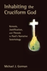 Inhabiting the Cruciform God : Kenosis, Justification, and Theosis in Paul's Narrative Soteriology - Book