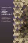 Which Trinity? Whose Monotheism? : Philosophical and Systematic Theologians on the Metaphysics of Trinitarian Theology - Book