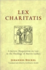 Lex Charitatis : A Juristic Disquisition on Law in the Theology of Martin Luther - Book