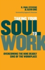 Taking Your Soul to Work : Overcoming the Nine Deadly Sins of the Workplace - Book
