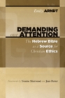 Demanding Our Attention : The Hebrew Bible as a Source for Christian Ethics - Book