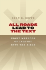 All Roads Lead to the Text : Eight Methods of Inquiry into the Bible - Book