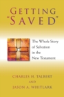 Getting "Saved" : The Whole Story of Salvation in the New Testament - Book