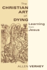 The Christian Art of Dying : Learning from Jesus - Book