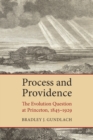 Process and Providence : The Evolution Question at Princeton, 1845-1929 - Book