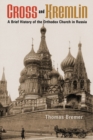Cross and Kremlin : A Brief History of the Orthodox Church in Russia - Book