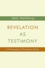 Revelation as Testimony : A Philosophical-Theological Study - Book