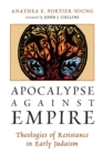 Apocalypse Against Empire : Theologies of Resistance in Early Judaism - Book