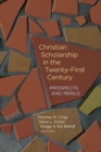Christian Scholarship in the Twenty-First Century : Prospects and Perils - Book