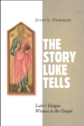 Story Luke Tells : Luke's Unique Witness to the Gospel - Book