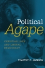 Political Agape : Christian Love and Liberal Democracy - Book