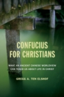 Confucius for Christians : What an Ancient Chinese Worldview Can Teach Us about Life in Christ - Book