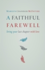 Faithful Farewell : Living Your Last Chapter with Love - Book