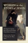 Women in the Story of Jesus : The Gospels through the Eyes of Nineteenth-Century Female Biblical Interpreters - Book
