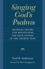 Singing God's Psalms : Metrical Psalms and Reflections for Each Sunday in the Church Year - Book