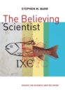 Believing Scientist : Essays on Science and Religion - Book