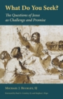 What Do You Seek? : The Questions of Jesus as Challenge and Promise - Book