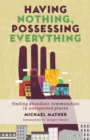 Having Nothing, Possessing Everything : Finding Abundant Communities in Unexpected Places - Book