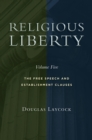Religious Liberty, Volume 5 : The Free Speech and Establishment Clauses - Book