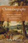 Christobiography : Memory, History, and the Reliability of the Gospels - Book