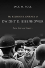 The Religious Journey of Dwight D. Eisenhower : Duty, God, and Country - Book