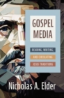 Gospel Media : Reading, Writing, and Circulating Jesus Traditions - Book