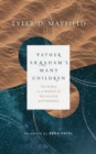 Father Abraham's Many Children : The Bible in a World of Religious Difference - Book