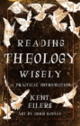 Reading Theology Wisely : A Practical Introduction - Book