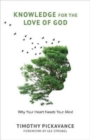 Knowledge for the Love of God : Why Your Heart Needs Your Mind - Book