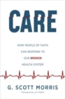 Care : How People of Faith Can Respond to Our Broken Health System - Book