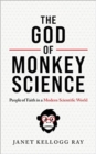 The God of Monkey Science : People of Faith in a Modern Scientific World - Book