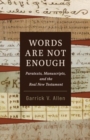 Words Are Not Enough : Paratexts, Manuscripts, and the Real New Testament - Book