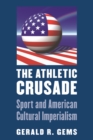 Athletic Crusade : Sport and American Cultural Imperialism - eBook