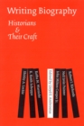 Writing Biography : Historians and Their Craft - Book