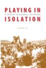 Playing in Isolation : A History of Baseball in Taiwan - Book