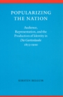 Popularizing the Nation : Audience, Representation, and the Production of Identity in "Die Gartenlaube," 1853-1900 - Book