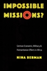Impossible Missions? : German Economic, Military, and Humanitarian Efforts in Africa - Book