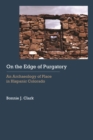 On the Edge of Purgatory : An Archaeology of Place in Hispanic Colorado - Book