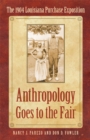 Anthropology Goes to the Fair : The 1904 Louisiana Purchase Exposition - eBook