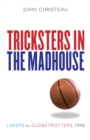 Tricksters in the Madhouse : Lakers vs. Globetrotters, 1948 - Book