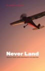 Never Land : Adventures, Wonder, and One World Record in a Very Small Plane - Book