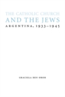 The Catholic Church and the Jews : Argentina, 1933-1945 - Book