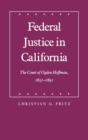 Federal Justice in California : The Court of Ogden Hoffman, 1851-1891 - Book