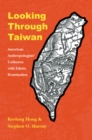 Looking through Taiwan : American Anthropologists' Collusion with Ethnic Domination - Book