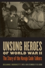 Unsung Heroes of World War II : The Story of the Navajo Code Talkers - Book