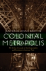 Colonial Metropolis : The Urban Grounds of Anti-Imperialism and Feminism in Interwar Paris - Book