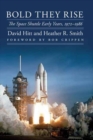 Bold They Rise : The Space Shuttle Early Years, 1972-1986 - Book